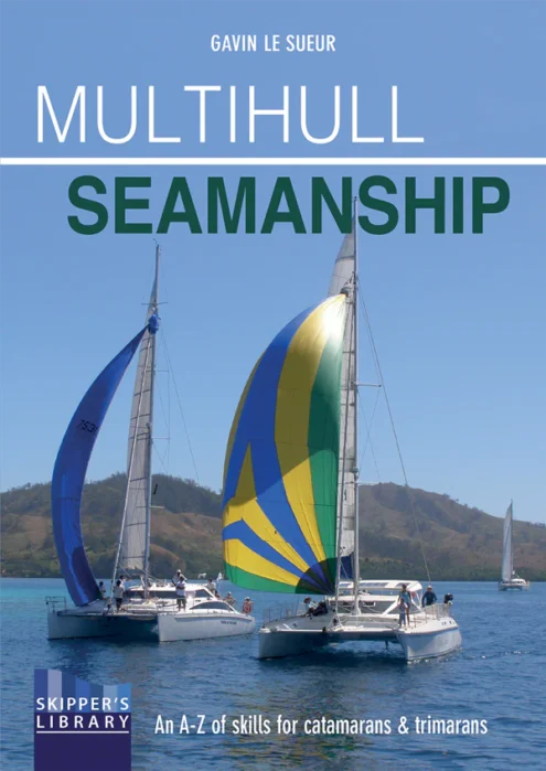Multihull Seamanship: An A-Z of Skills for Catamarans & Trimarans