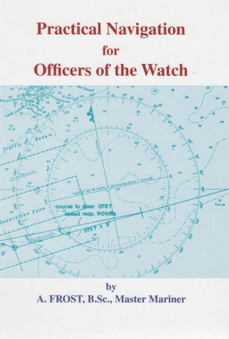 Practical Navigation for Officers of the Watch (OOW) by A Frost