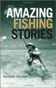 Amazing Fishing Stories: Incredible Tales from Stream to Open Sea