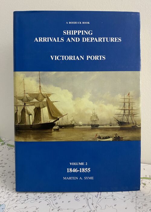 Ship Arrivals and Departures Victoria: Volume 2 1846-1855