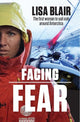 Facing Fear : The First Woman to Sail Solo Around Antarctica