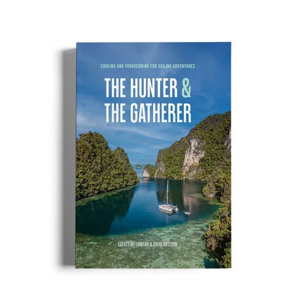 The Hunter & The Gatherer  -Cooking And Provisioning For Sailing Adventures