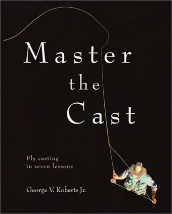 compare product Master the Cast: Fly Casting in Seven Lessons
