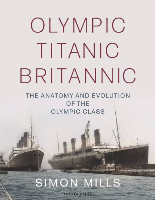Olympic Titanic Britannic:  The Anatomy and Evolution of the Olympic Class