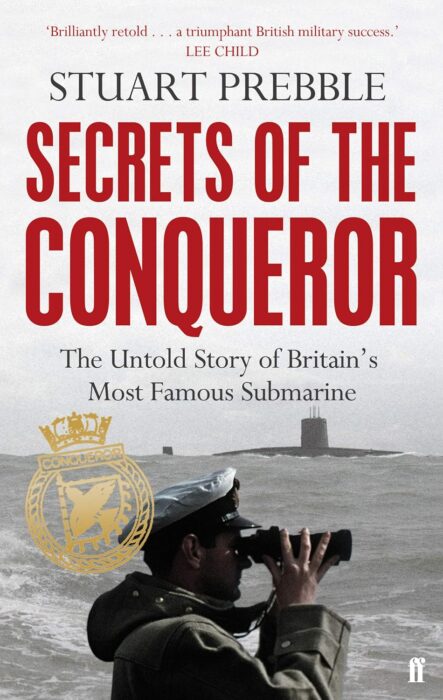 Secrets of the Conqueror: The Untold Story of Britain's Most Famous Submarine: The Untold Story of Britain's Most Famous Submarine