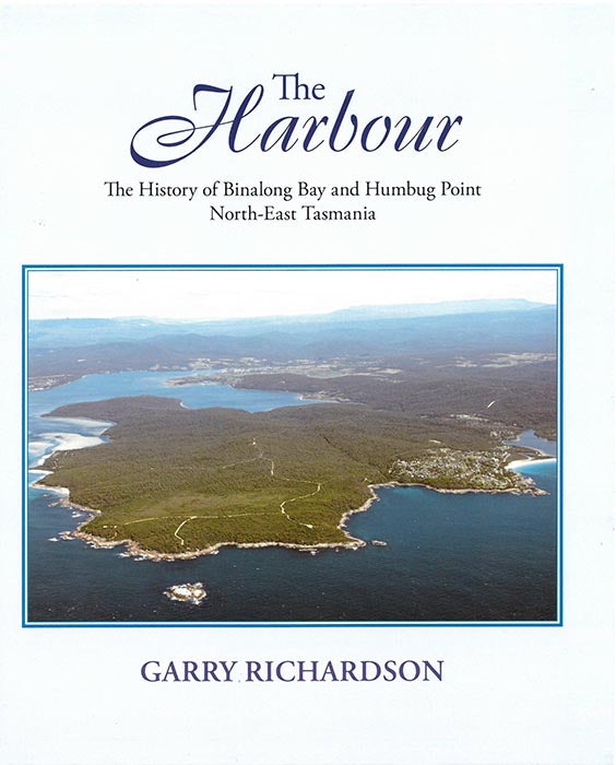 The Harbour : The History Of Binalong Bay And Humbug Point North East Tasmania