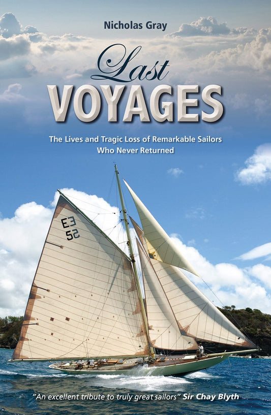 Last Voyages: The Lives and Tragic Loss of Remarkable Sailors Who Never Returned - Nicholas Gray