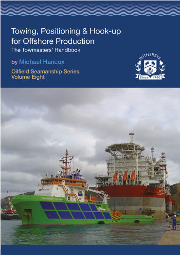 Towing, Positioning and Hook-up for Offshore Production (Oilfield Seamanship Series Volume 8)