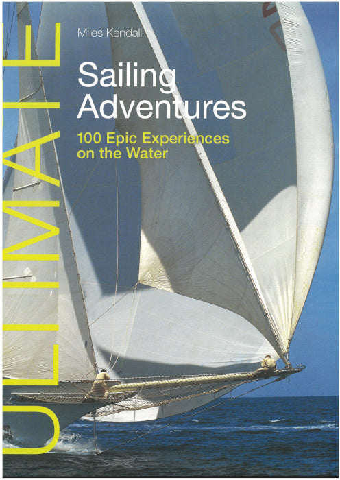 Ultimate Sailing Adventures: 100 Epic Experiences on the Water  (2nd Edition 2023)