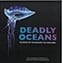 Deadly Oceans